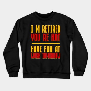 I´m Retired Crewneck Sweatshirt